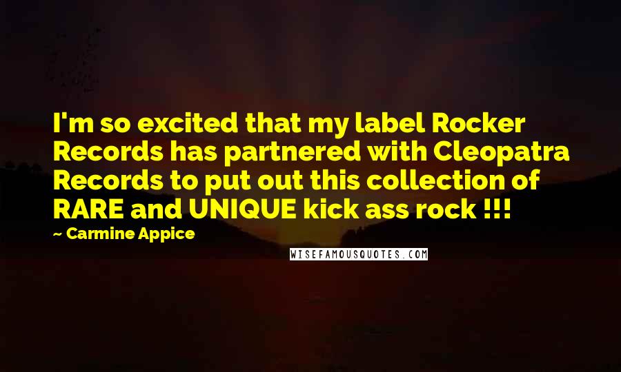 Carmine Appice Quotes: I'm so excited that my label Rocker Records has partnered with Cleopatra Records to put out this collection of RARE and UNIQUE kick ass rock !!!