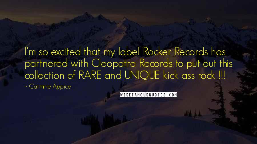 Carmine Appice Quotes: I'm so excited that my label Rocker Records has partnered with Cleopatra Records to put out this collection of RARE and UNIQUE kick ass rock !!!