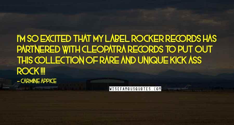 Carmine Appice Quotes: I'm so excited that my label Rocker Records has partnered with Cleopatra Records to put out this collection of RARE and UNIQUE kick ass rock !!!
