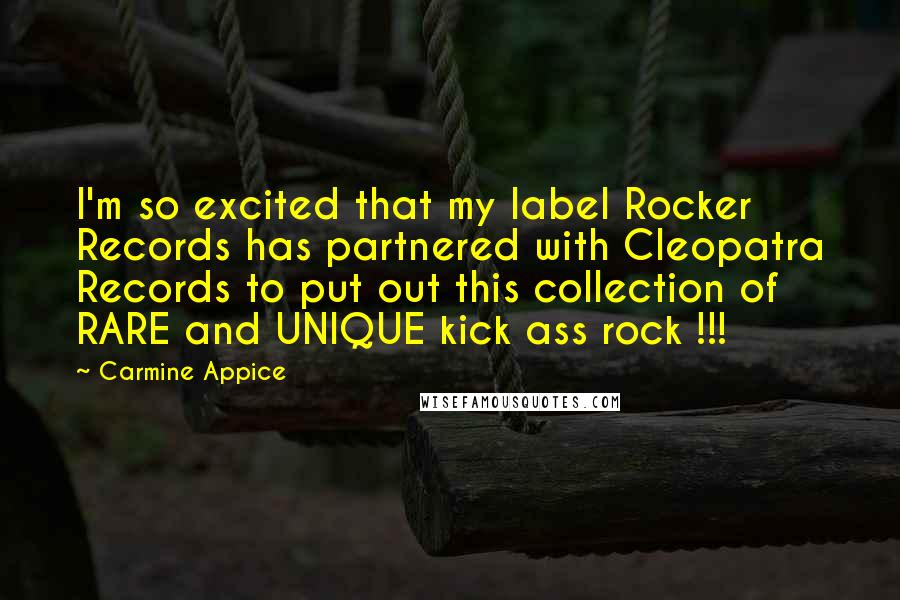 Carmine Appice Quotes: I'm so excited that my label Rocker Records has partnered with Cleopatra Records to put out this collection of RARE and UNIQUE kick ass rock !!!