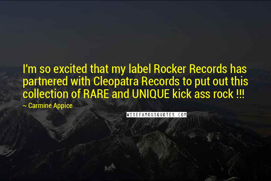 Carmine Appice Quotes: I'm so excited that my label Rocker Records has partnered with Cleopatra Records to put out this collection of RARE and UNIQUE kick ass rock !!!