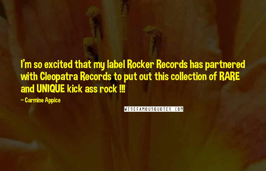 Carmine Appice Quotes: I'm so excited that my label Rocker Records has partnered with Cleopatra Records to put out this collection of RARE and UNIQUE kick ass rock !!!