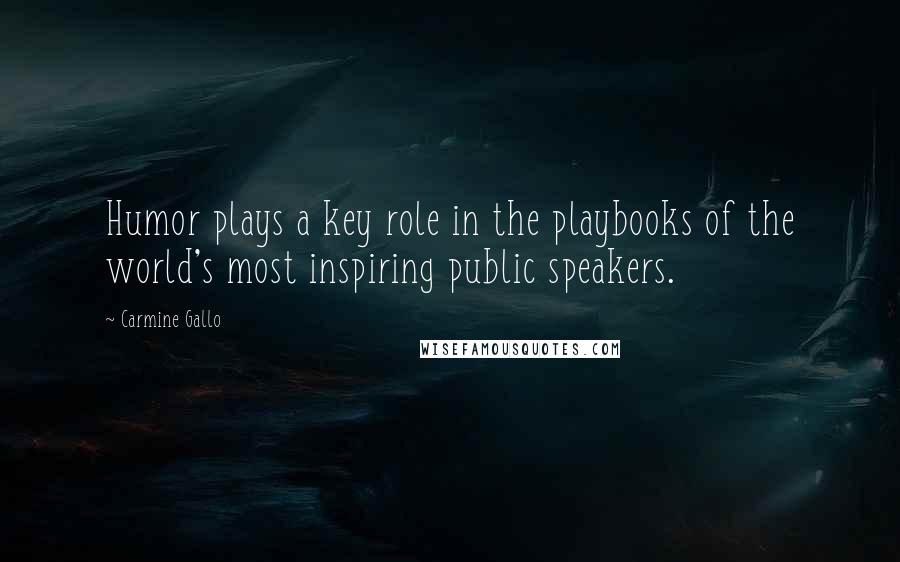 Carmine Gallo Quotes: Humor plays a key role in the playbooks of the world's most inspiring public speakers.