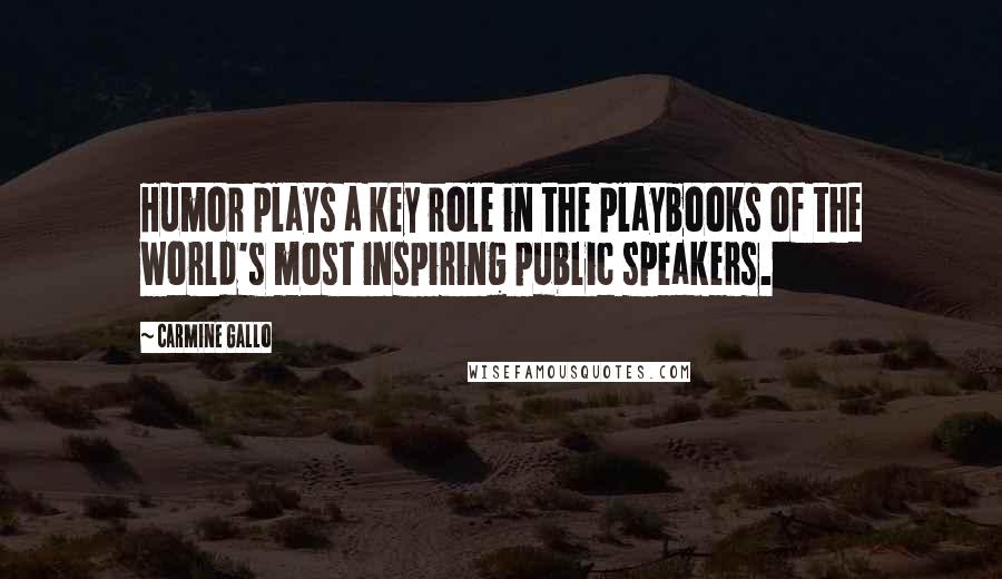 Carmine Gallo Quotes: Humor plays a key role in the playbooks of the world's most inspiring public speakers.
