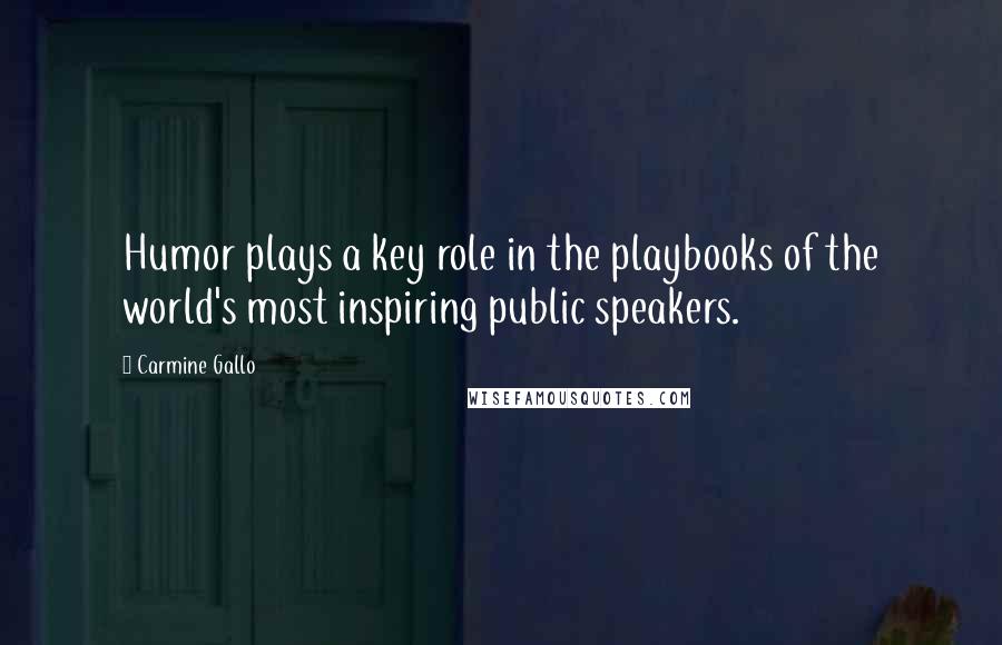 Carmine Gallo Quotes: Humor plays a key role in the playbooks of the world's most inspiring public speakers.