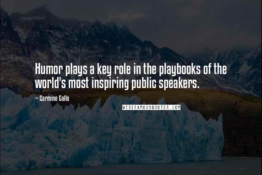 Carmine Gallo Quotes: Humor plays a key role in the playbooks of the world's most inspiring public speakers.