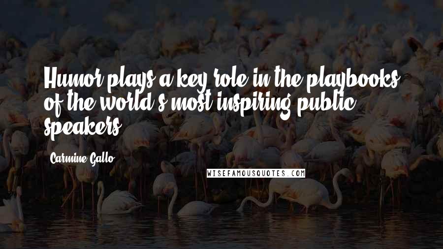 Carmine Gallo Quotes: Humor plays a key role in the playbooks of the world's most inspiring public speakers.