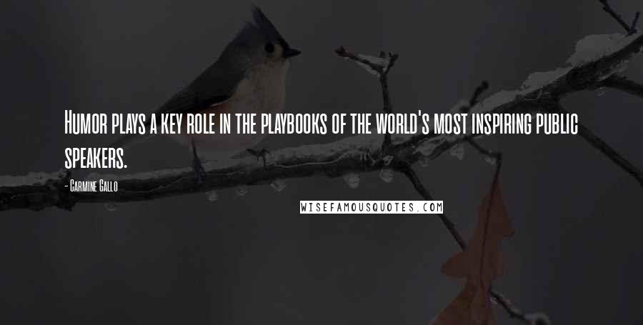 Carmine Gallo Quotes: Humor plays a key role in the playbooks of the world's most inspiring public speakers.