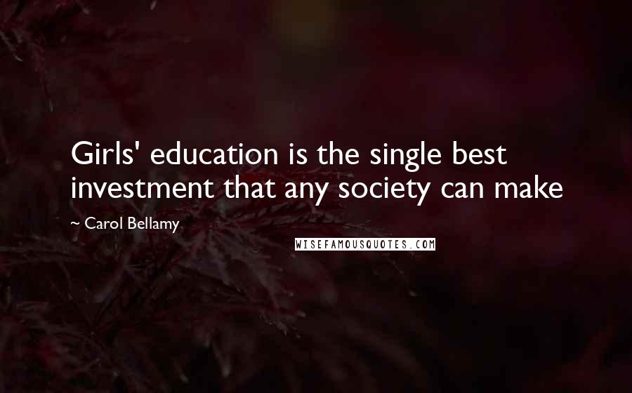 Carol Bellamy Quotes: Girls' education is the single best investment that any society can make