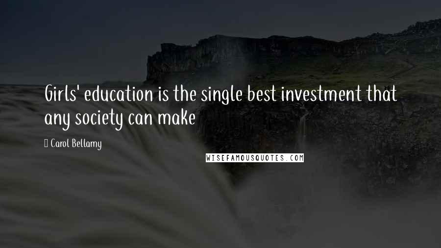 Carol Bellamy Quotes: Girls' education is the single best investment that any society can make