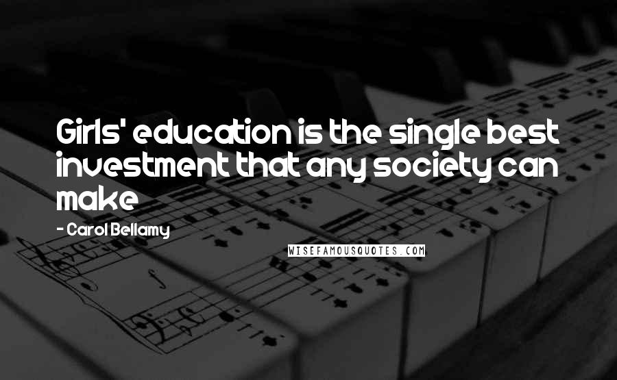 Carol Bellamy Quotes: Girls' education is the single best investment that any society can make