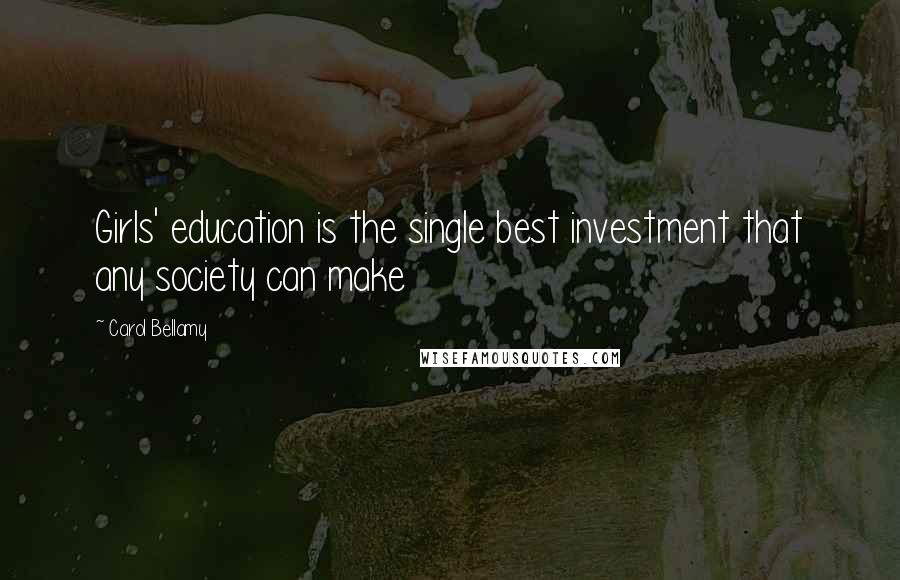 Carol Bellamy Quotes: Girls' education is the single best investment that any society can make