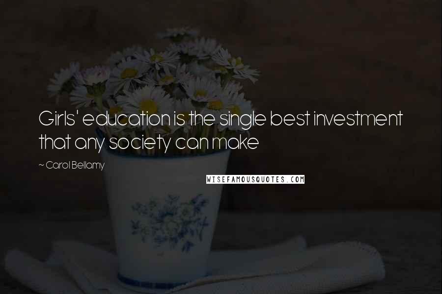 Carol Bellamy Quotes: Girls' education is the single best investment that any society can make