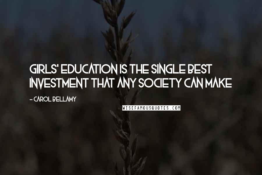 Carol Bellamy Quotes: Girls' education is the single best investment that any society can make