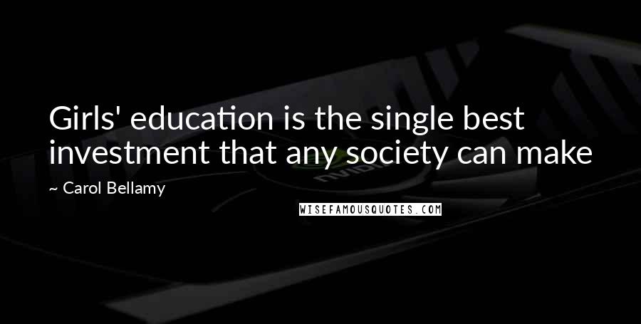 Carol Bellamy Quotes: Girls' education is the single best investment that any society can make