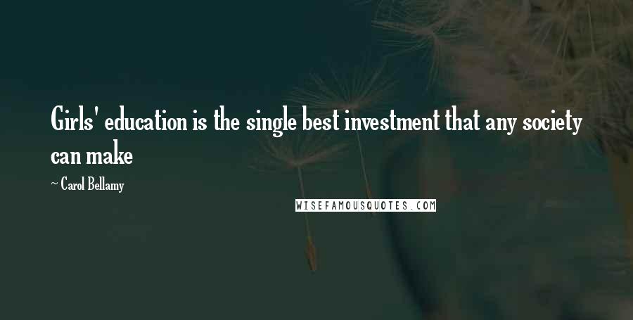 Carol Bellamy Quotes: Girls' education is the single best investment that any society can make