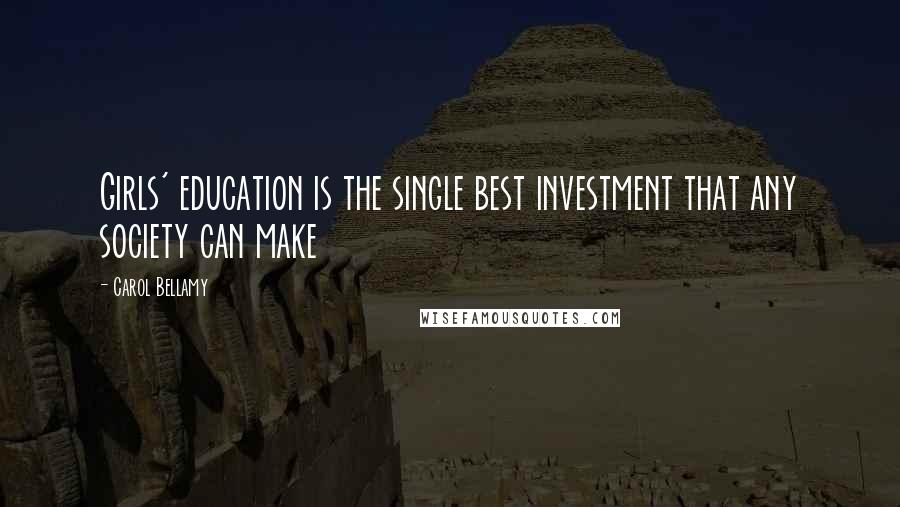 Carol Bellamy Quotes: Girls' education is the single best investment that any society can make