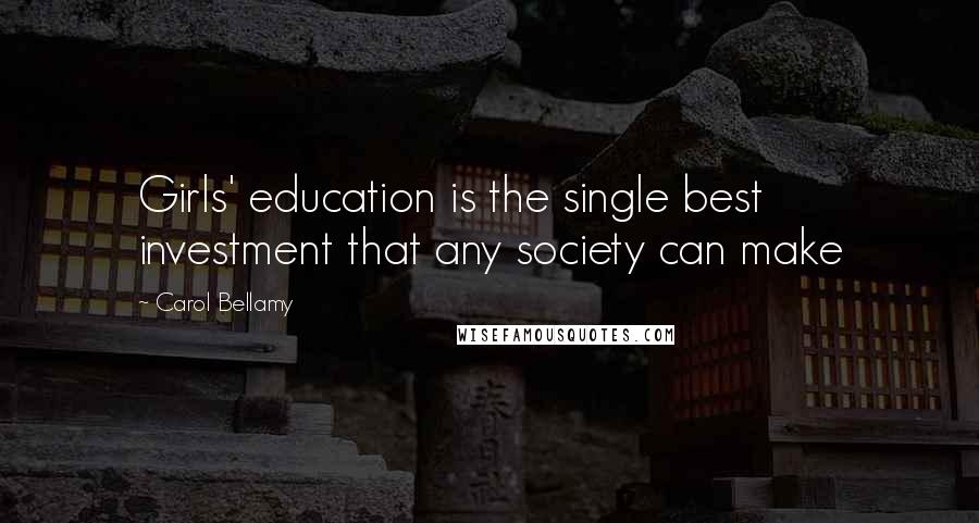 Carol Bellamy Quotes: Girls' education is the single best investment that any society can make