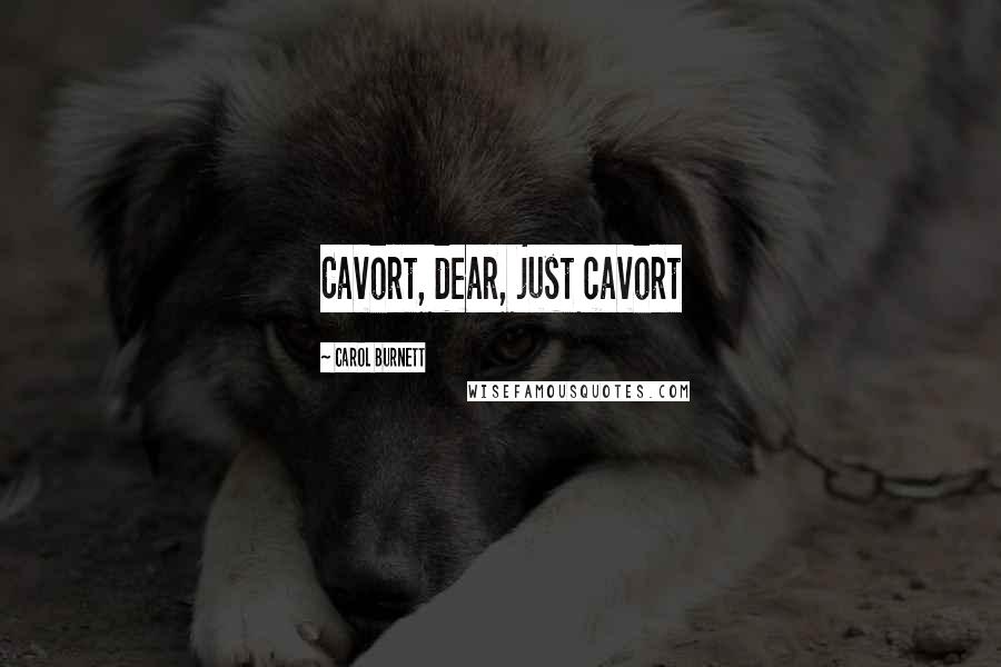 Carol Burnett Quotes: Cavort, dear, just cavort