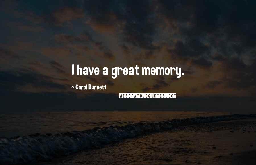 Carol Burnett Quotes: I have a great memory.