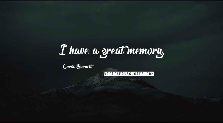 Carol Burnett Quotes: I have a great memory.