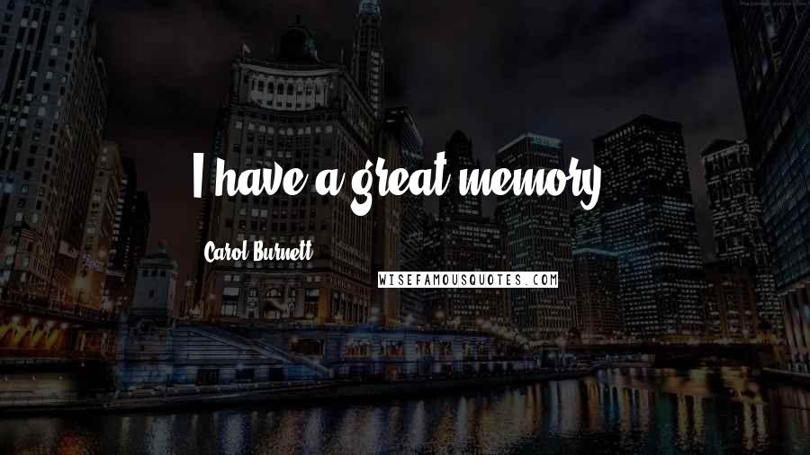 Carol Burnett Quotes: I have a great memory.