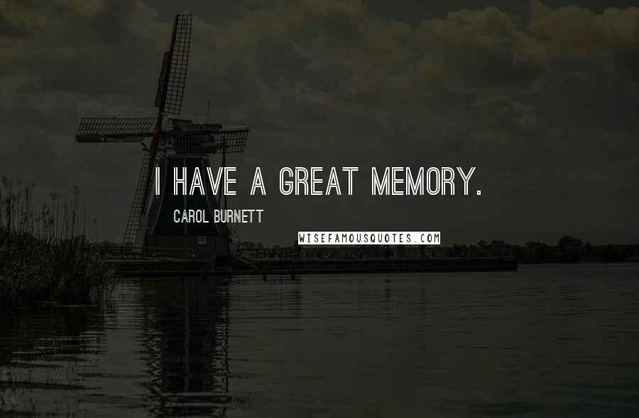 Carol Burnett Quotes: I have a great memory.