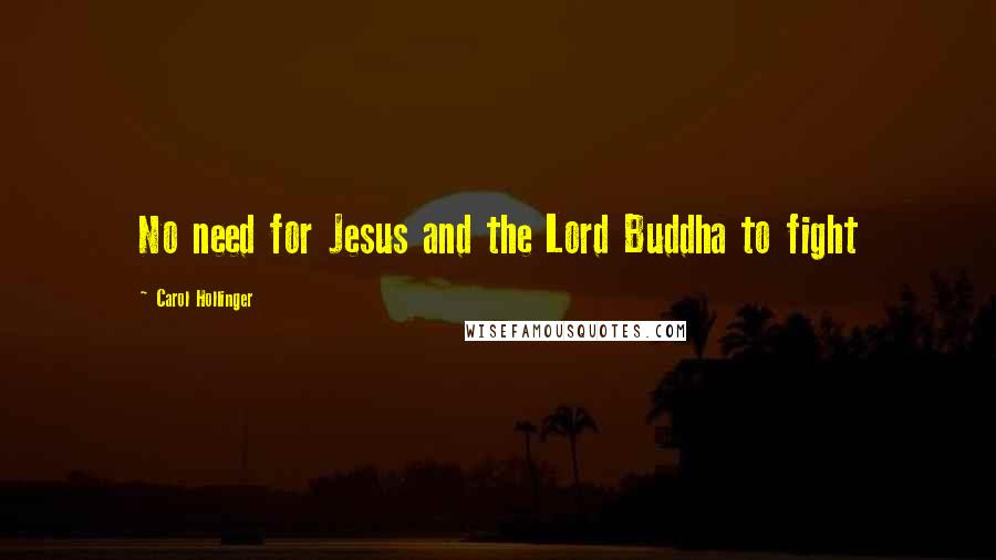 Carol Hollinger Quotes: No need for Jesus and the Lord Buddha to fight