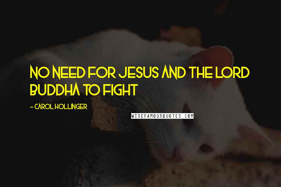 Carol Hollinger Quotes: No need for Jesus and the Lord Buddha to fight