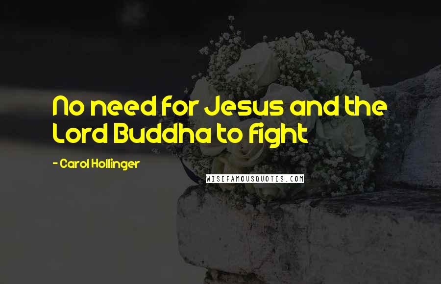 Carol Hollinger Quotes: No need for Jesus and the Lord Buddha to fight