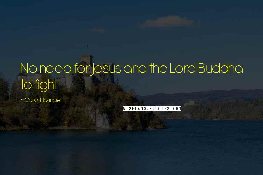 Carol Hollinger Quotes: No need for Jesus and the Lord Buddha to fight