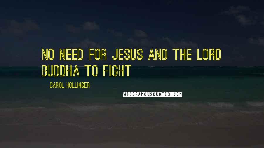 Carol Hollinger Quotes: No need for Jesus and the Lord Buddha to fight