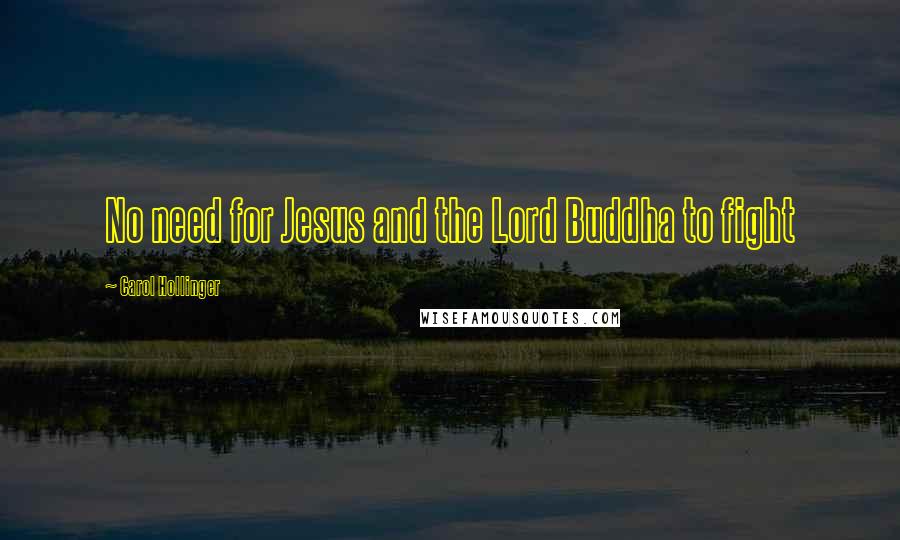 Carol Hollinger Quotes: No need for Jesus and the Lord Buddha to fight
