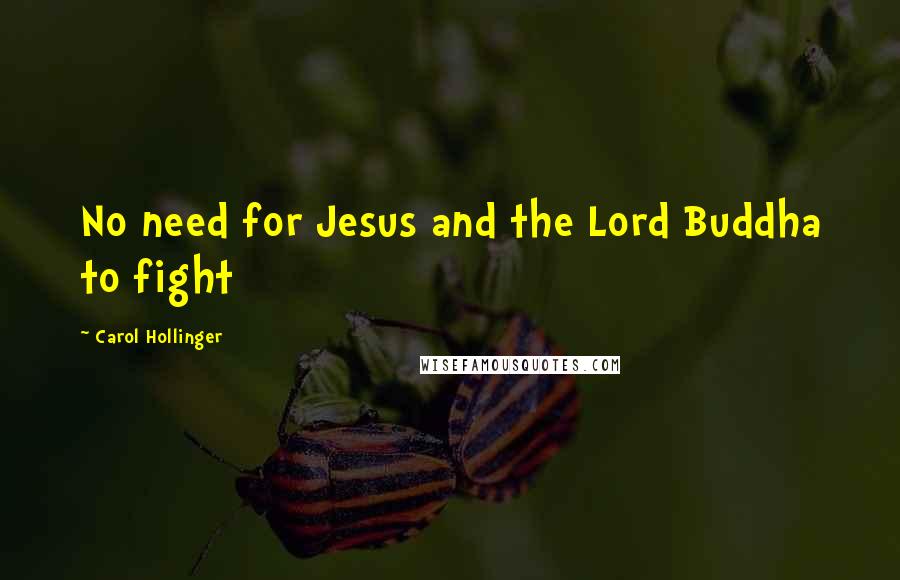 Carol Hollinger Quotes: No need for Jesus and the Lord Buddha to fight