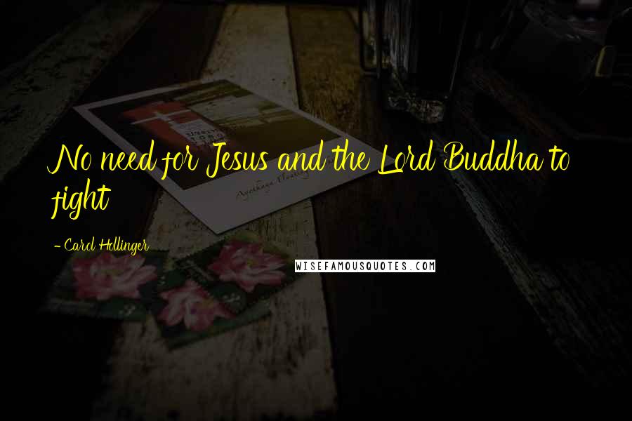 Carol Hollinger Quotes: No need for Jesus and the Lord Buddha to fight