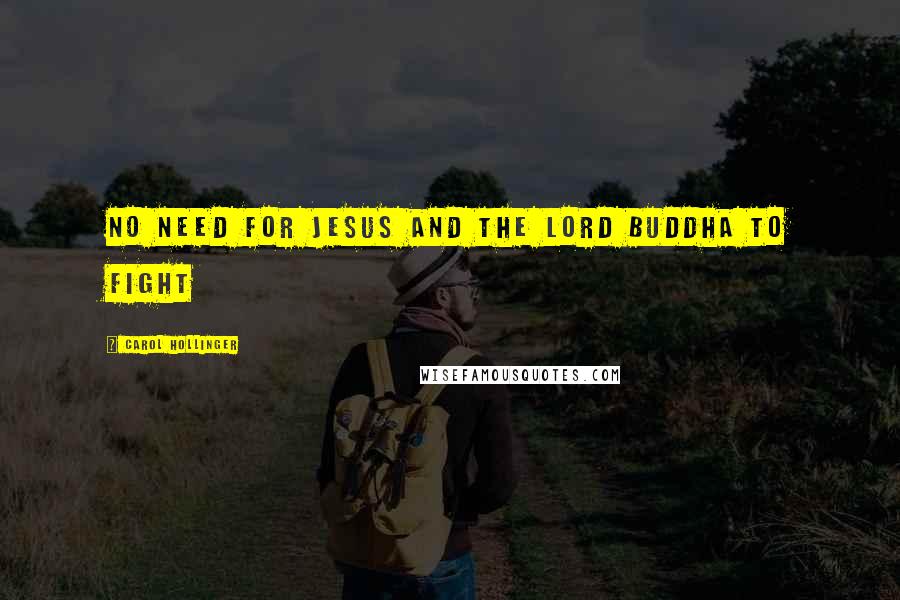 Carol Hollinger Quotes: No need for Jesus and the Lord Buddha to fight
