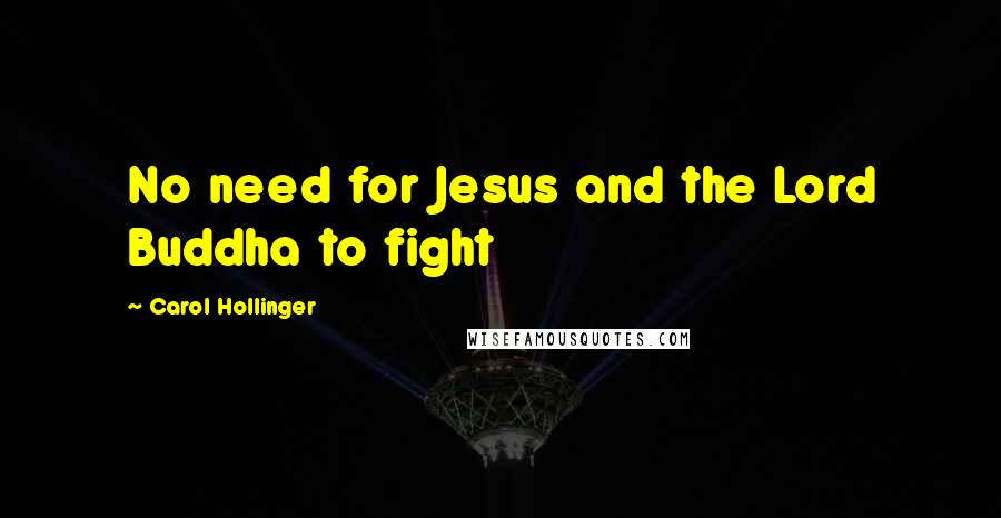 Carol Hollinger Quotes: No need for Jesus and the Lord Buddha to fight