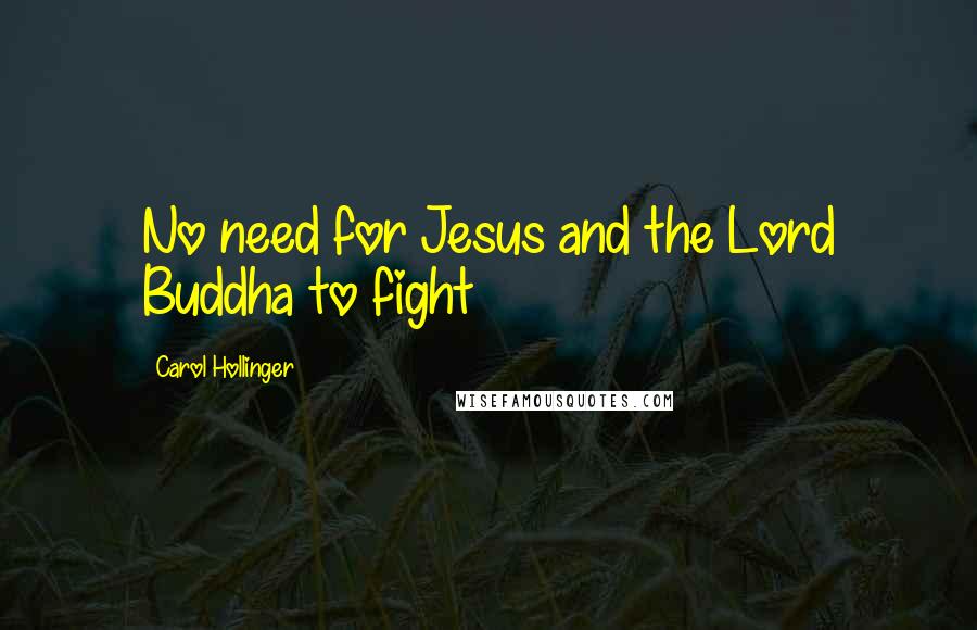 Carol Hollinger Quotes: No need for Jesus and the Lord Buddha to fight