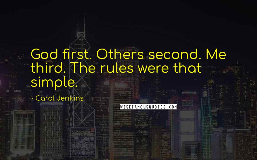 Carol Jenkins Quotes: God first. Others second. Me third. The rules were that simple.