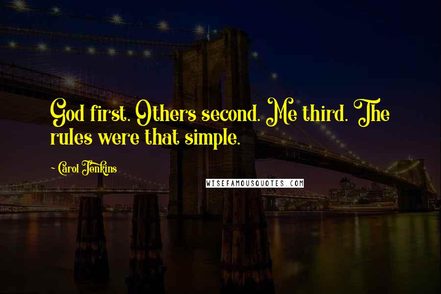 Carol Jenkins Quotes: God first. Others second. Me third. The rules were that simple.