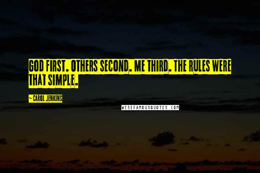 Carol Jenkins Quotes: God first. Others second. Me third. The rules were that simple.