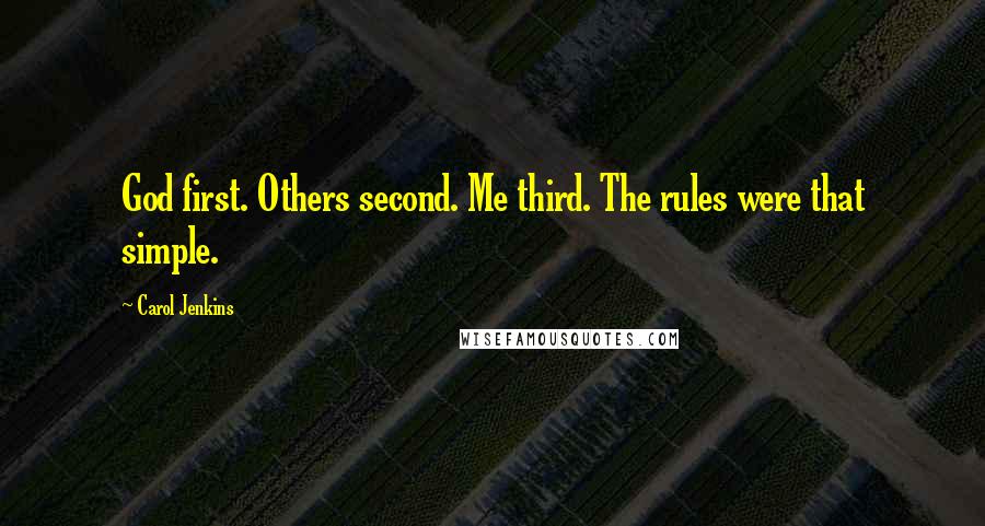 Carol Jenkins Quotes: God first. Others second. Me third. The rules were that simple.