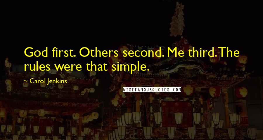 Carol Jenkins Quotes: God first. Others second. Me third. The rules were that simple.