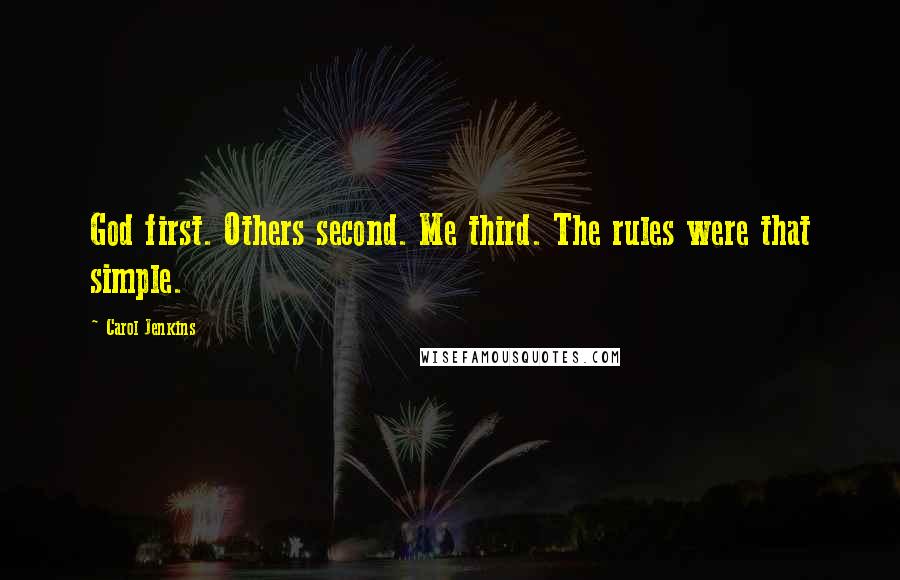 Carol Jenkins Quotes: God first. Others second. Me third. The rules were that simple.