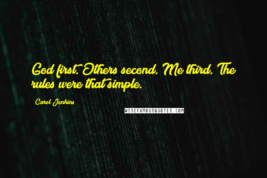 Carol Jenkins Quotes: God first. Others second. Me third. The rules were that simple.