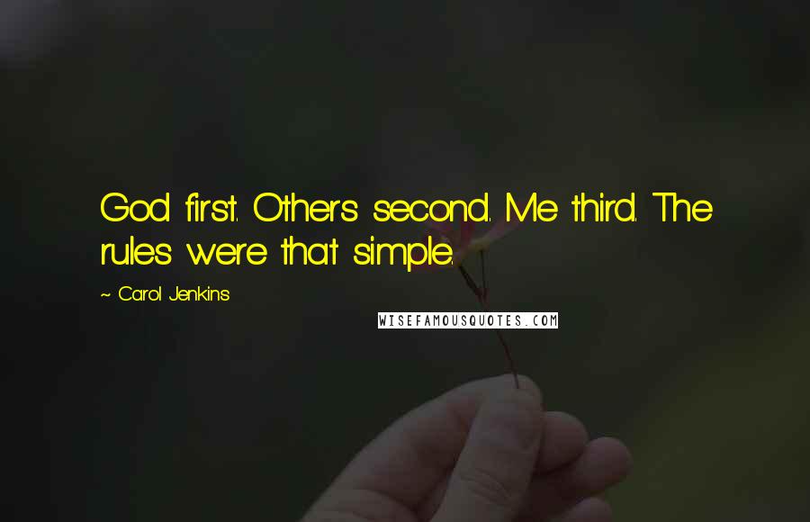 Carol Jenkins Quotes: God first. Others second. Me third. The rules were that simple.