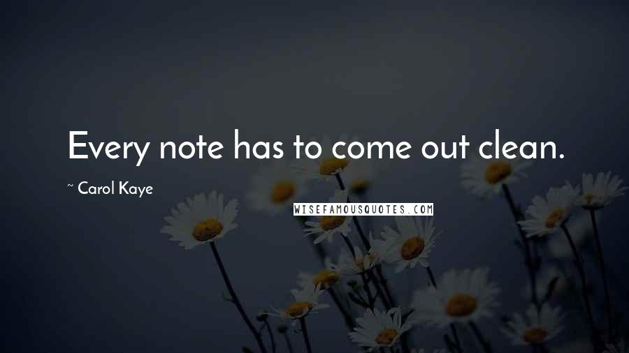 Carol Kaye Quotes: Every note has to come out clean.