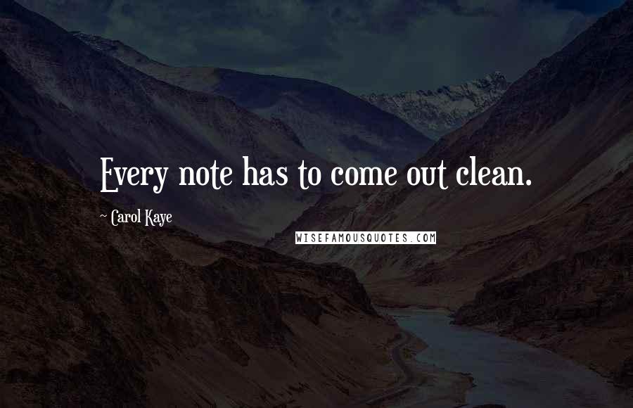 Carol Kaye Quotes: Every note has to come out clean.