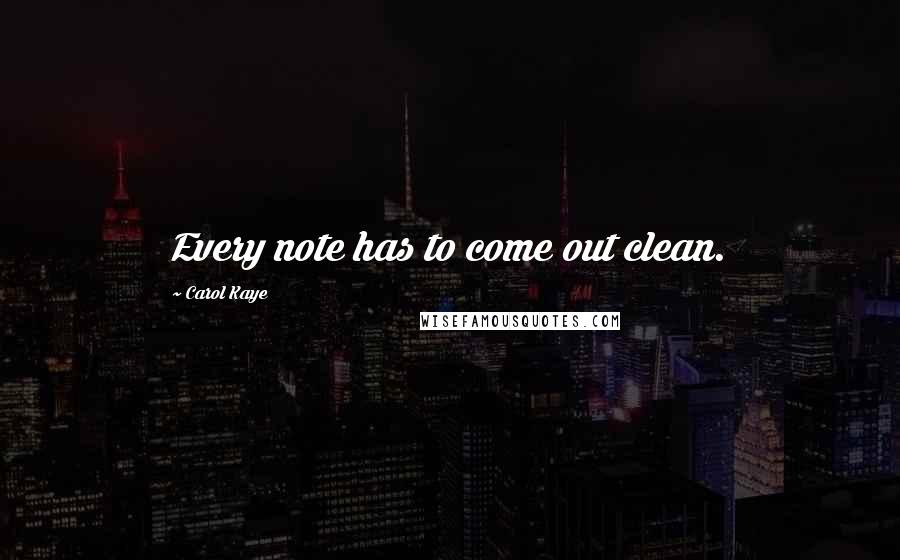 Carol Kaye Quotes: Every note has to come out clean.