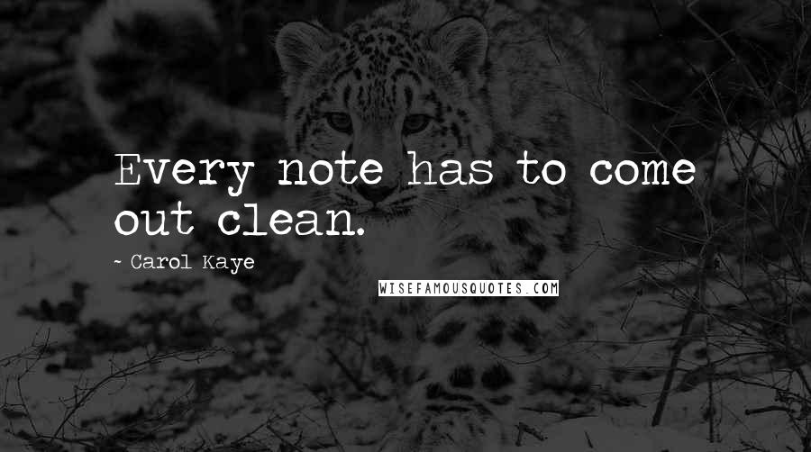 Carol Kaye Quotes: Every note has to come out clean.